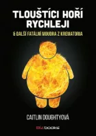 Tlouštíci hoří rychleji & další fatální moudra z krematoria