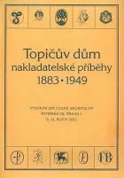 Topičův dům - nakladatelské příběhy 1883-1949