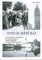 Toto je ještě ráj: autentické vzpomínky na divoký odsun z jihlavského jazykového ostrova