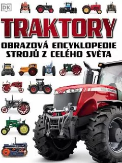 Traktory: Obrazová encyklopedie strojů z celého světa