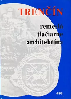 Trenčín: Remeslá, tlačiarne, architektúra