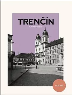 Trenčín v uličkách času 3