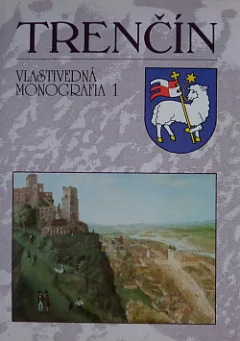 Trenčín: Vlastivedná monografia 1