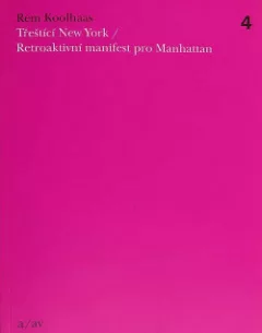 Třeštící New York: retroaktivní manifest pro Manhattan