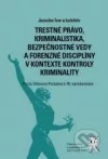 Trestné právo, kriminalistika, bezpečnostné vedy a forenzné disciplíny v kontexte kontroly kriminality