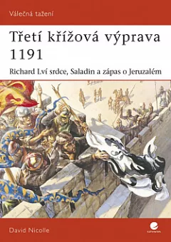 Třetí křížová výprava 1191 – Richard Lví Srdce, Saladin a zápas o Jeruzalém