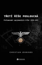 Třetí říše poslouchá: Prolamování spojeneckých šifer v letech 1939–45