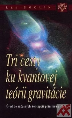 Tri cesty ku kvantovej teórii gravitácie