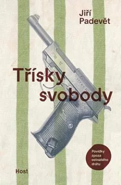 Třísky svobody: Povídky zpoza ostnatého drátu