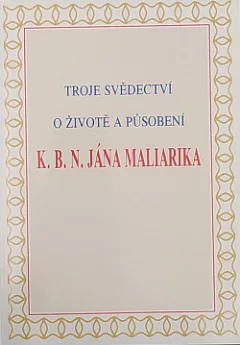 Troje svědectví o životě a působení K. B. N. Jána Maliarika