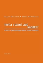 Trpěli i dávní lidé nádory? Historie a paleopatologie nádorů, zvláště zhoubných