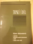Trpký úděl. Výbor dokumentů k dějinám německé sociální demokracie v ČSR v letech 1937–1948