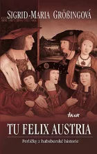 Tu felix Austria - perličky z habsburské historie