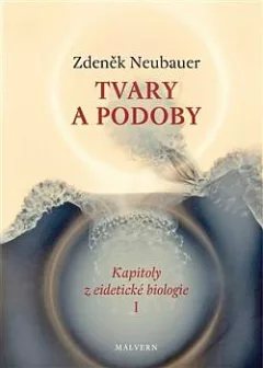 Tvary a podoby: Kapitoly z eidetické biologie I