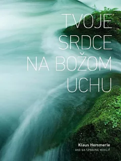 Tvoje srdce na Božom uchu