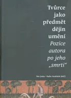 Tvůrce jako předmět dějin umění: Pozice autora po jeho "smrti"