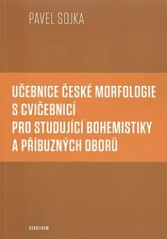 Učebnice české morfologie s cvičebnicí pro studující bohemistiky a příbuzných oborů