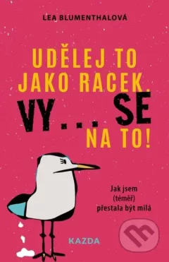 Udělej to jako racek. Vy... se na to!