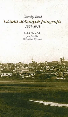 Uherský Brod očima dobových fotografů 1865-1945