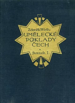 Umělecké poklady Čech. Sbírka význačných děl výtvarného umění v Čechách od nejstarších dob do konce XIX. stol. Svazek I.
