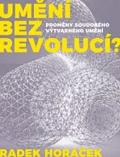 Umění bez revolucí? Proměny soudobého výtvarného umění