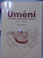 Umění mexických indiánských civilizací II. díl