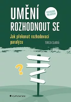 Umění rozhodnout se: Jak překonat rozhodovací paralýzu
