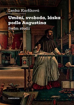 Umění, svoboda, láska podle Augustina: Sedm studií