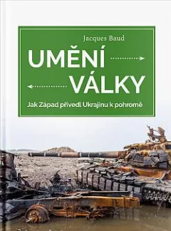 Umění války: Jak Západ přivedl Ukrajinu k pohromě