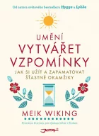 Umění vytvářet vzpomínky - Jak si užít a zapamatovat šťastné okamžiky