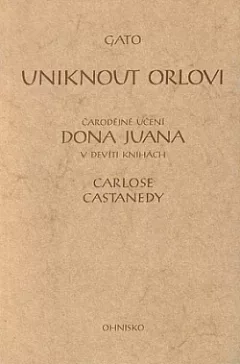 Uniknout Orlovi: Čarodějné učení dona Juana v devíti knihách Carlose Castanedy