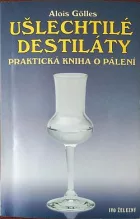 Ušlechtilé destiláty: Praktická kniha o pálení