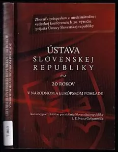 Ústava Slovenskej republiky: 20 rokov v národnom a európskom pohľade