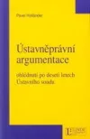 Ústavněprávní argumentace: ohlédnutí po deseti letech Ústavního soudu