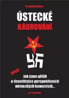 Ústecké kádrování aneb Jak jsme přišli o desetitisíce perspektivních německých komunistů...