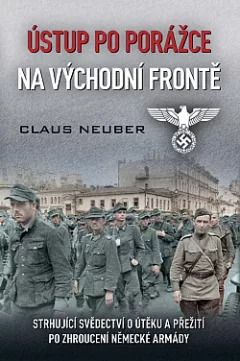 Ústup po porážce na východní frontě: Strhující svědectví o útěku a přežití po zhroucení německé armády