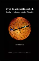 Úvod do antickej filozofie I. Zrod a vývoj ranej gréckej filozofie