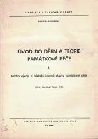 Úvod do dějin a teorie památkové péče. Díl 1. Nástin vývoje a základní ideové otázky památkové péče