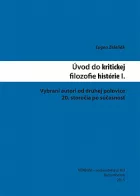 Úvod do kritickej filozofie histórie I.: Vybraní autori od druhej polovice 20. storočia po súčasnosť