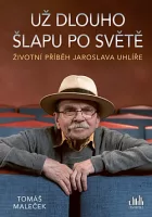 Už dlouho šlapu po světě - Životní příběh Jaroslava Uhlíře