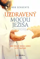 Uzdravený mocou Ježiša: Ako prijať Božiu lásku a žiť naplno