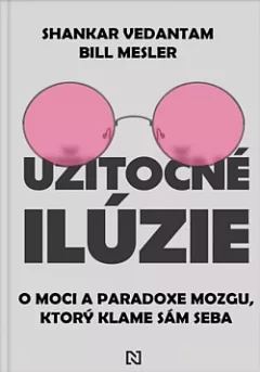 Užitočné ilúzie: O moci a paradoxe mozgu, ktorý klame sám seba