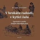 V brokátu radosti, v kytici žalu: Vyprávění o vzniku českých zlidovělých písní