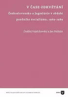 V čase odkvétání: Československo a Jugoslávie v období pozdního socialismu 1969-1989