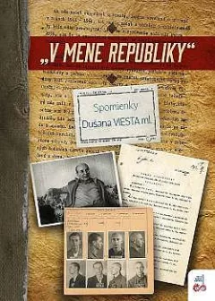 „V mene republiky“: Spomienky Dušana Viesta ml.