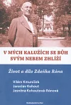 V mých kalužích se Bůh svým nebem zhlíží : život a dílo Zdeňka Róna