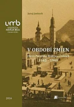 V období zmien: Okres Považská Bystrica v rokoch 1945-1948
