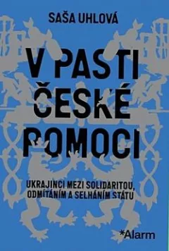 V pasti české pomoci: Ukrajinci mezi solidaritou, odmítáním a selháním státu