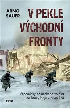 V pekle východní fronty: Vzpomínky německého vojáka na hrůzy bojů v první linii