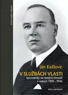 V službách vlasti: Spomienky na verejnú činnosť v rokoch 1939 - 1946